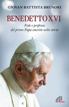 Cover of Benedetto XVI. Fede e profezia del primo papa emerito nella storia