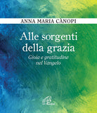 Cover of Alle sorgenti della grazia. Gioia e gratitudine nel Vangelo