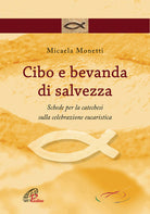 Cover of Cibo e bevanda di salvezza. Schede per la catechesi sulla celebrazione eucaristica