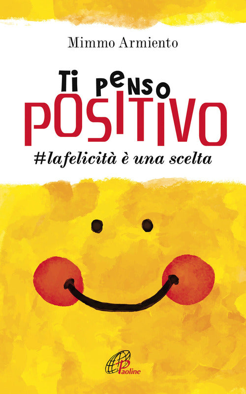 Cover of Ti penso positivo. #la felicità è una scelta