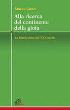 Cover of Alla ricerca del continente della gioia. La Rivoluzione del XXI secolo