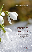 Cover of Rinascere sempre. Come attraversare la sofferenza