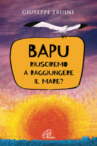 Cover of Bapu. Riusciremo a raggiungere il mare?