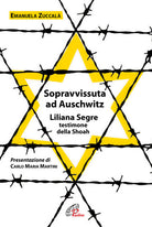 Cover of Sopravvissuta ad Auschwitz. Liliana Segre, testimone della Shoah