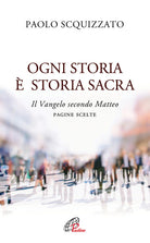 Cover of Ogni storia è storia sacra. Il Vangelo secondo Matteo. Pagine scelte
