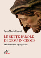 Cover of sette parole di Gesù in croce. Meditazione e preghiera
