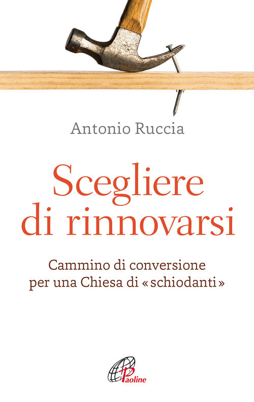 Cover of Scegliere di rinnovarsi. Cammino di conversione per una Chiesa di «schiodanti»