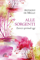 Cover of Alle sorgenti. Esercizi spirituali oggi