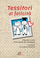 Cover of Tessitori di felicità. Chiamati a vivere il sacramento del matrimonio