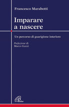 Cover of Imparare a nascere. Un percorso di guarigione interiore