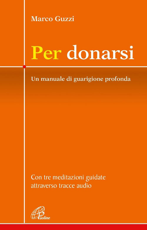 Cover of Per donarsi. Un manuale di guarigione profonda. Con tre meditazioni guidate attraverso tracce audio