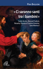 Cover of «Ci saranno santi tra i bambini». Carlo Acutis, Manuel Foderà, Rosaria, Giastin e Cosimo Gravina, Sara Mariucci