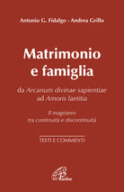 Cover of Matrimonio e famiglia. Da Arcanum Divinae Sapientiae ad Amoris laetitia. Il magistero tra continuità e discontinuità. Testi e commenti