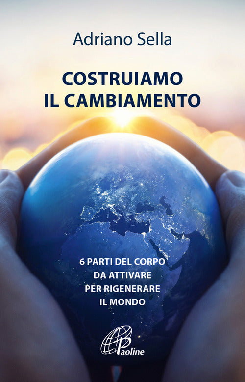 Cover of Costruiamo il cambiamento. 6 parti del corpo da attivare per rigenerare il mondo