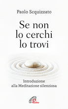 Cover of Se non lo cerchi lo trovi. Introduzione alla meditazione silenziosa