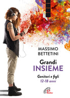 Cover of Grandi insieme. Genitori e figli 12-18 anni