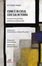 Cover of Come è in cielo, così sia in terra. Il carcere tra giustizia, perdono e misericordia
