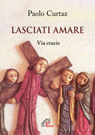 Cover of Lasciati amare. Via crucis