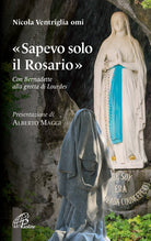 Cover of «Sapevo solo il Rosario». Con Bernadette alla grotta di Lourdes