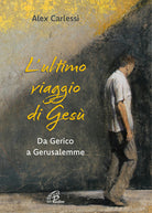 Cover of ultimo viaggio di Gesù. Da Gerico a Gerusalemme