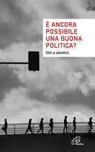 Cover of È ancora possibile una buona politica? Stili e obiettivi