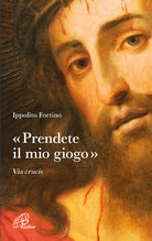 Cover of «Prendete il mio giogo». Via Crucis