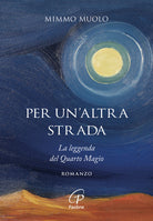 Per un'altra strada. La leggenda del Quarto Magio