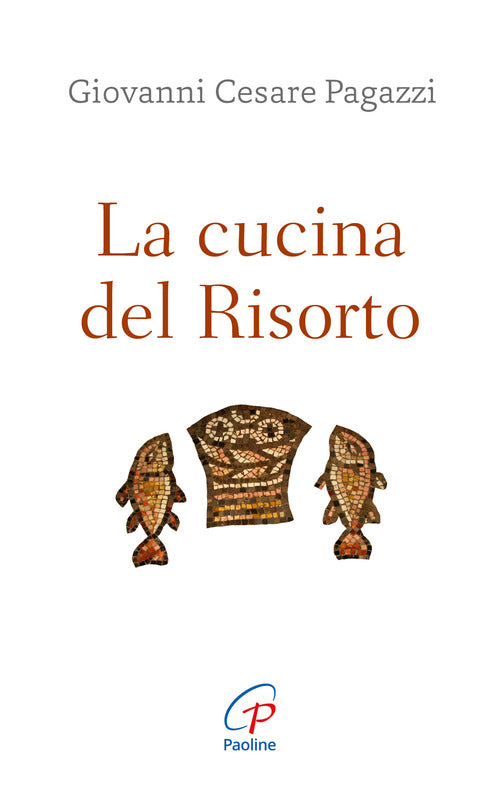 La cucina del Risorto. Ges cuoco per l'umanit affamata