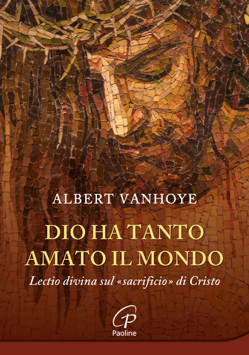 Dio ha tanto amato il mondo. Lectio divina sul sacrificio di Cristo