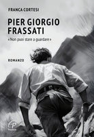 Pier Giorgio Frassati. Non puoi stare a guardare