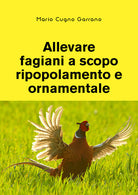 Cover of Allevare fagiani a scopo ripopolamento e ornamentale