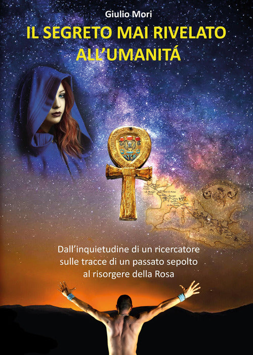 Cover of segreto mai rivelato all'umanità. Dall'inquietudine di un ricercatore sulle tracce di un passato sepolto al risorgere della rosa