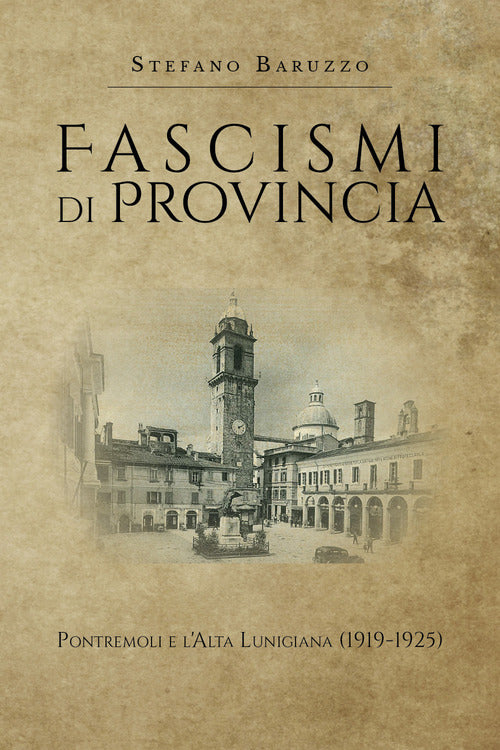 Cover of Fascismi di provincia. Pontremoli e l'Alta Lunigiana (1919-1925)