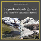 Cover of grande ritirata dei ghiacciai della Valmalenco e nell'area del Bernina. Catalogo della mostra (Chiareggio, 9 agosto-15 settembre 2019)