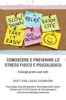 Cover of Conoscere e prevenire lo stress fisico e psicologico. Consigli pratici per tutti