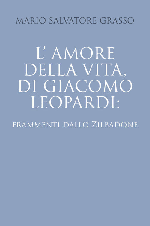 Cover of amore della vita di Giacomo Leopardi: frammenti dallo Zibaldone