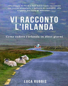 Cover of Vi racconto l'Irlanda. Come vedere l'Irlanda in dieci giorni