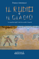 Cover of rudio e il gladio. La superbia degli umili che umiliò i superbi