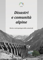 Cover of Disastri e comunità alpine. Storia e antropologia della catastrofe