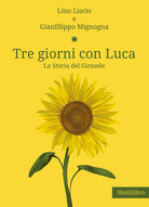 Cover of Tre giorni con Luca. La storia del Girasole