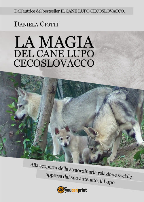 Cover of magia del cane lupo cecoslovacco. Alla scoperta della straordinaria relazione sociale appresa dal suo antenato, il lupo
