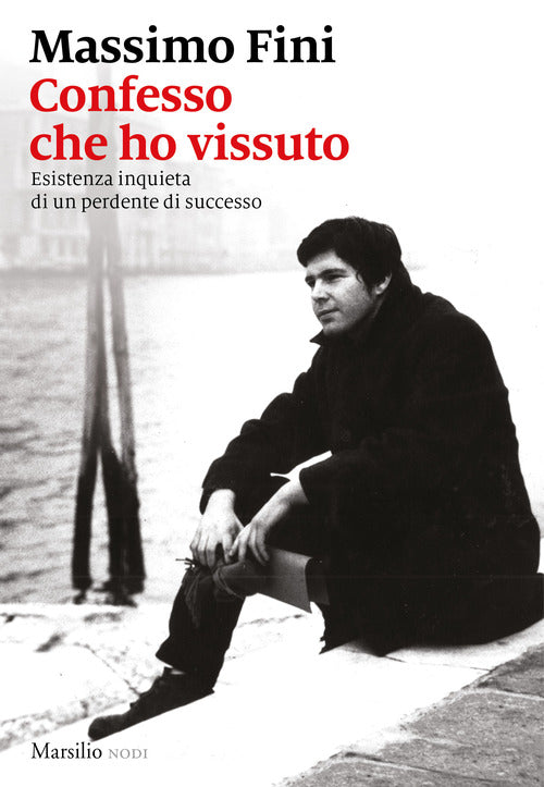 Cover of Confesso che ho vissuto. Esistenza inquieta di un perdente di successo