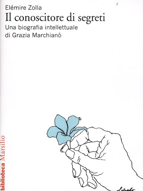 Cover of conoscitore di segreti. Una biografia intellettuale di Grazia Marchianò