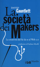 Cover of società dei makers. La creatività dal fai da te al Web 2.0