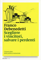 Cover of Scegliere i vincitori, salvare i perdenti. L'insana idea della politica industriale