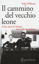 Cover of cammino del vecchio leone. Cento anni di Tamini un'eccellenza italiana