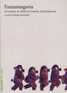 Cover of Fantasmagoria. Un secolo (e oltre) di cinema d’animazione