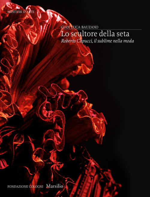 Cover of scultore della seta. Roberto Capucci, il sublime della moda