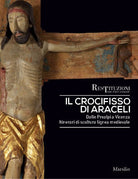 Cover of crocifisso di Araceli. Dalle Prealpi a Vicenza. Itinerari di scultura lignea medievale