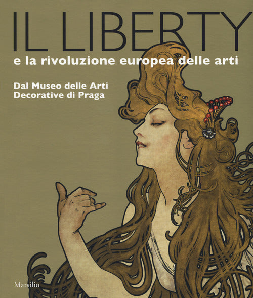 Cover of liberty e la rivoluzione europea delle arti. Dal Museo delle Arti Decorative di Praga. Catalogo della mostra, (Trieste, 23 giugno 2017-7 gennaio 2018)